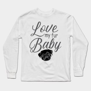 Love My Fur Baby Pug Dog Long Sleeve T-Shirt